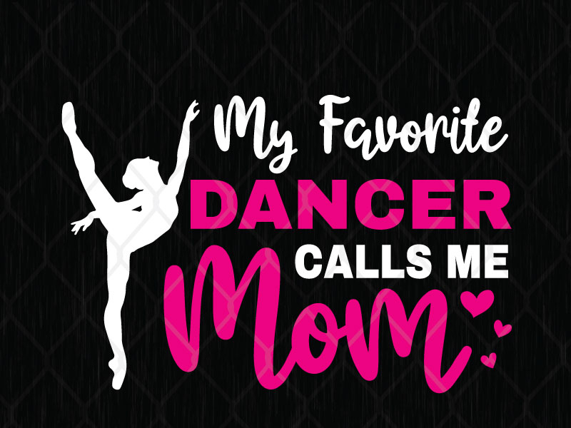 My Favorite Dancer Calls Me Mom Svg Png Dxf Eps By Svg Prints On Dribbble