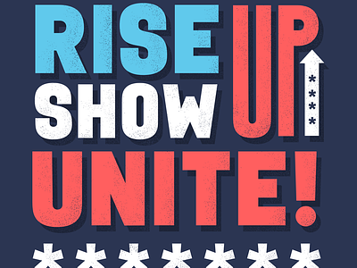 Rise up. Show up. Unite! riseupshowupunite