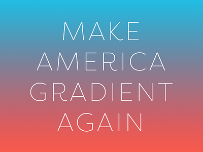 Make America Gradient Again™