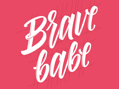 Be brave, babe! babe brave brush lettering brush pen calligraphy lettering lettering design