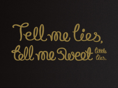 Tell me lies...