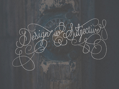 Design is Subjective calligraphy design distressed hand lettering lettering shopify typography vintage