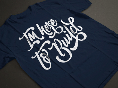 I'm Here to Build - Startup Riot event shirt blue event handlettering lettering startup tshirt typography