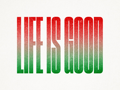 Life Is Good condensed good gradient illustration life print riso risograph texture type typography