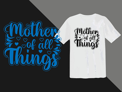 "mothers of all things"typography creative simple t-shirt design