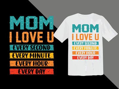 mom I love you every second every minute every hour every day love lettering mom day mothers day mothers day shirt design mothers day t shirt design