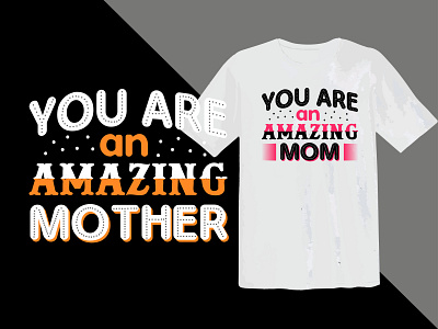 you are an amazing mom, mother t shirt design