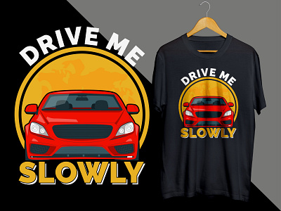 "drive me slowly" car t shirt design car car logo car tshirt creative design drive illustration logo t shirt t shirt design vector