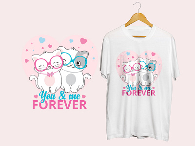 you and me forever valentines day t shirt design. cat cat lover cat t shirt cute cat happy valentines day shirt t shirt valentines day valentines day t shirt you and me