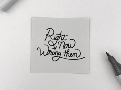 Right now, wrong then branding calligraphy graphic illustration logo meanimize minimalism simplicity typography