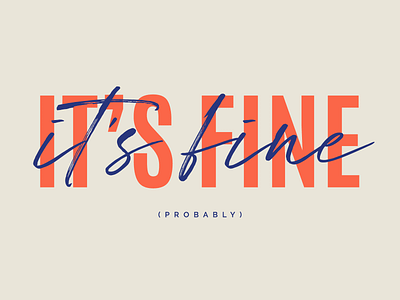 It's Fine (Probably) bright fine lettering simple simple design typography