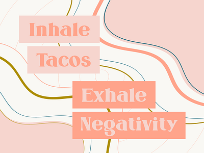 Inhale Tacos | Exhale Negativity color colorful design flow lines negativity pattern pink taco tacos texture type typography