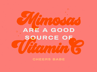 Mimosas = Vitamin C babe breakfast brunch bubbles cheers color design illustration lettering mimosas orange pink tasty texture typography vector vitamin vitamin c yellow