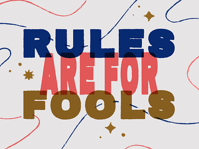 Rules are for Fools bold color design fools fun funny illustration lettering phrases rules rules are for fools sparkle texture type typographic typography