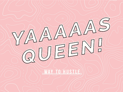 Yaaaas Queen! // Lady Boss feminism hustle illustration pink queen texture typography