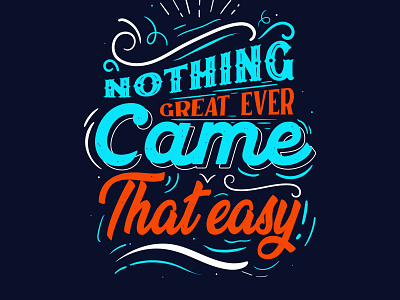 nothing great ever came that easy t-shirt design