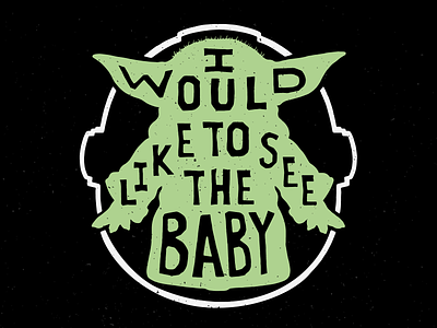 I Would Like To See The Baby baby yoda grunge hand drawn illustration lettering mandalorian star wars texture the child typography