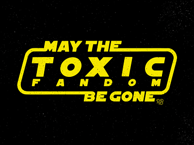 May The Toxic Fandom Be Gone anti-bullying design grunge hand drawn illustration lettering star wars texture toxic toxic fandom typography vector
