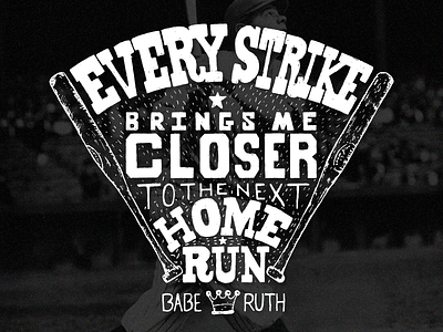 Every Strike Brings Me Closer to the Next Home Run babe ruth baseball drawing illustration inspiring mlb motivation quote the great bambino the sultan of swat typography vector