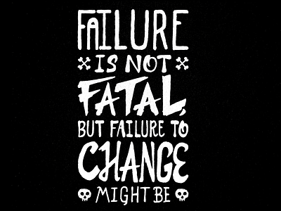 Failure is not fatal, but failure to change might be grunge hand illustration ink inspiration lettering quote texture type typography vector