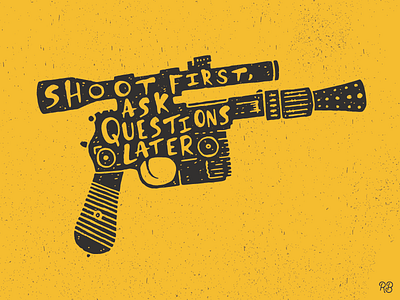 Shoot First, Ask Questions Later blaster design grunge han solo hand drawn illustration lettering star wars texture typography