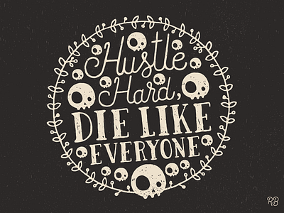 Hustle Hard, Die Like Everyone design grunge hand drawn illustration lettering skull skulls spooky texture typography