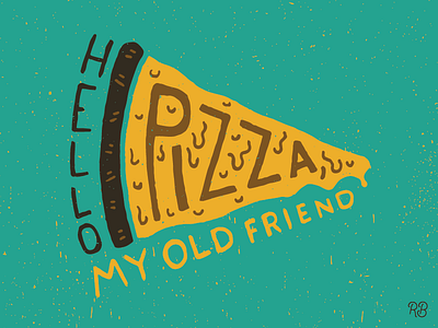 Hello Pizza, My Old Friend design drawn grunge hand drawn illustration lettering pizza slice texture typography