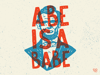 Abe is a Babe abe lincoln babe lincoln grunge hand drawn illustration lettering president presidents texture typography usa