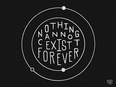 Nothing Cannot Exist Forever grunge hand drawn hawking illustration lettering stephen hawking texture typography