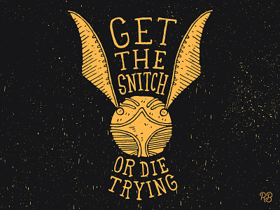 Get The Snitch Or Die Trying grunge hand drawn harry potter illustration lettering snitch texture typography wizard