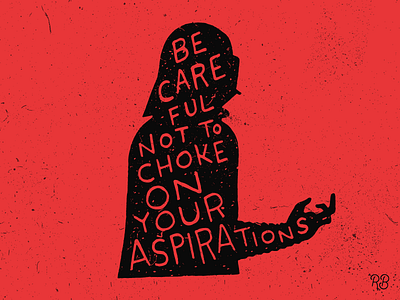 Be Careful Not To Choke On Your Aspirations darth vader design empire grunge hand drawn illustration lettering star wars texture typography villain