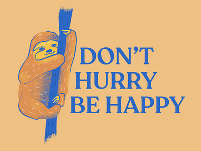 Don't Hurry Be Happy - Sloth Illustration adorable baby sloth blue and orange cute digital illustration illustration illustrative art ilustrator pantone true blue procreate quote design sloth sloth ilustration sweet texture true blue