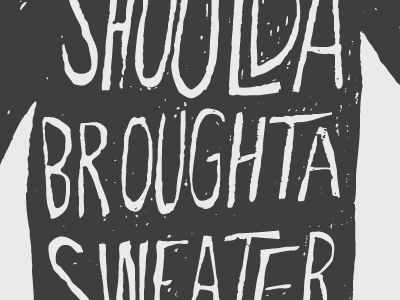 Sweater Weather dirty hand drawn lunch time shirt shoulda broughta sweater sweater typography xerox