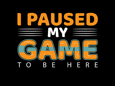 I Paused My Game to Be Here Typography clothing creative design fashion graphic design illustration print design t t shirt design typography