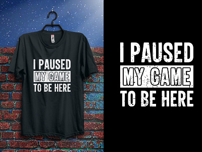 I Paused My Game to Be Here Typography creative design fashion gamaing game gaming t shirt graphic design happy wedding anniversary illustration pri print t t shirt design typography