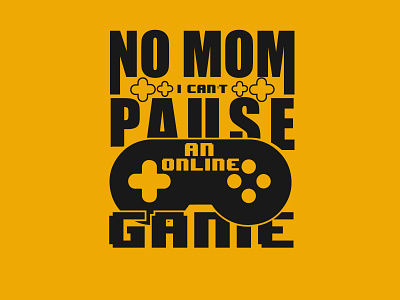 No mom I can't pause an online game Typography T-shirt design creative design fashion game gaming graphic design graphics design illustration print print design t