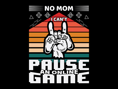 Non mom I can't pause an online game creative design fashion game gaminng graphic design illustration print typography typography t shirt design