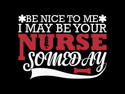 Be Nice To Me I May Be Your Nurse Someday awesome creative design design template fashion graphic graphic design illustration nursing t shirt tshirt typography