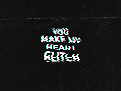 You make my heart glitch