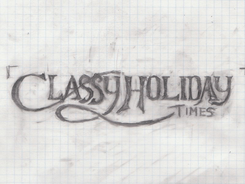 Classy Holiday Times classy hand drawn type holidays process sketch typography