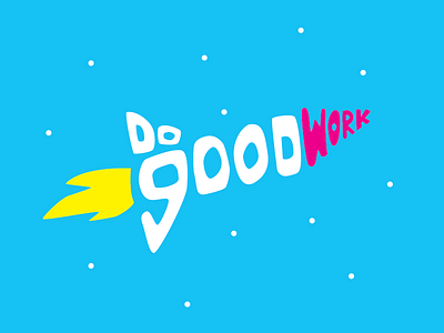 Do Good Work cyan do good work lettering magenta rocket space type typography work yellow