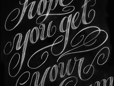 I Hope You Get Your Dream black and white calligraphy chalk hand lettering sketch text type