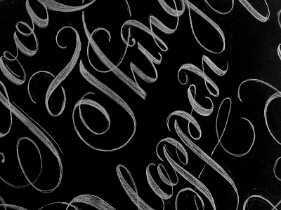 Good Things Happen to Those Who....... calligraphy chalk design hand lettering poster sketch texture type wip