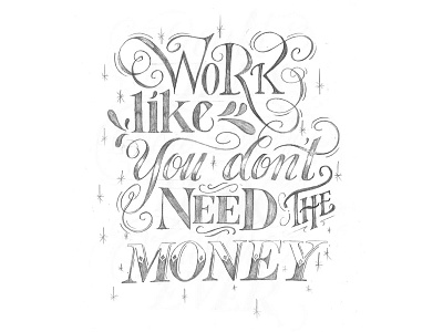 Work Like You Don't Need the Money calligraphy design drawing hand lettering lettering pencil poster quote sketch