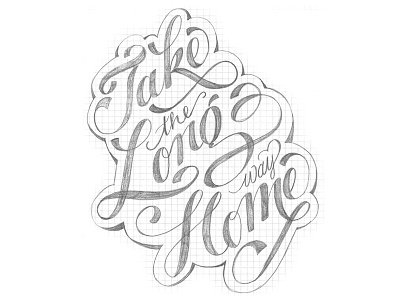 Take The Long Way Home calligraphy hand lettering lettering sign painting sketch type wip