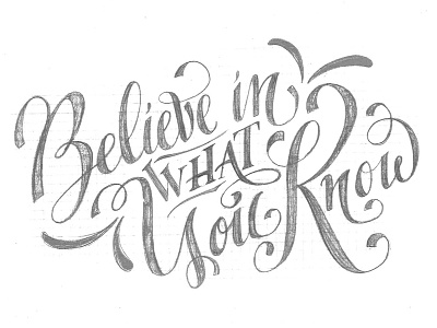 Believe in What You Know calligraphy hand lettering lettering motivation pencil quote sketch type wip