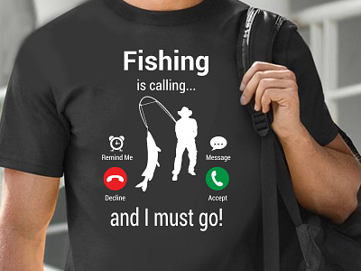 Fishing Is Calling and I Must Go! fisher fisherman fishing