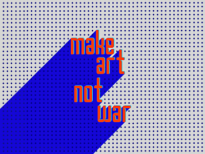 Make Art Not War art blue make not orange typography war