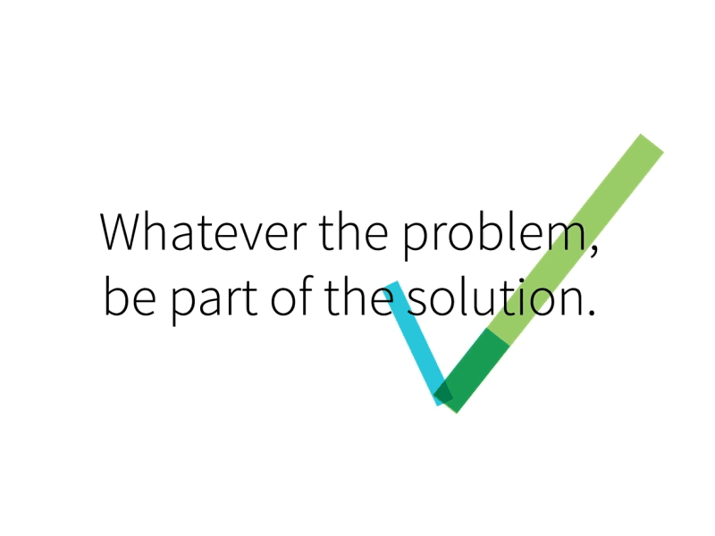 Whatever the problem, be part of the solution. 2d animation motion quote