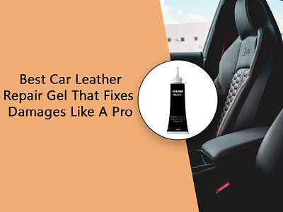 Best Car Leather Repair Gel That Fixes Damages Like A Pro car accessories leather repair gel